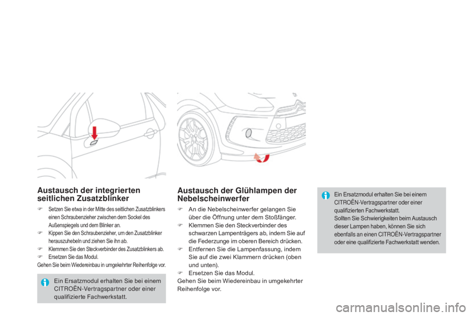CITROEN DS3 2015 Betriebsanleitungen (in German) DS3_de_Chap10_info-pratiques_ed01-2014
Ein Ersatzmodul erhalten Sie bei einem
CITROËN-Vertragspartner oder einer
qualifizierten Fachwerkstatt.
Sollten Sie Schwierigkeiten beim Austausch
dieser Lam CITROEN DS3 2015 Betriebsanleitungen (in German) DS3_de_Chap10_info-pratiques_ed01-2014
Ein Ersatzmodul erhalten Sie bei einem
CITROËN-Vertragspartner oder einer
qualifizierten Fachwerkstatt.
Sollten Sie Schwierigkeiten beim Austausch
dieser Lam
