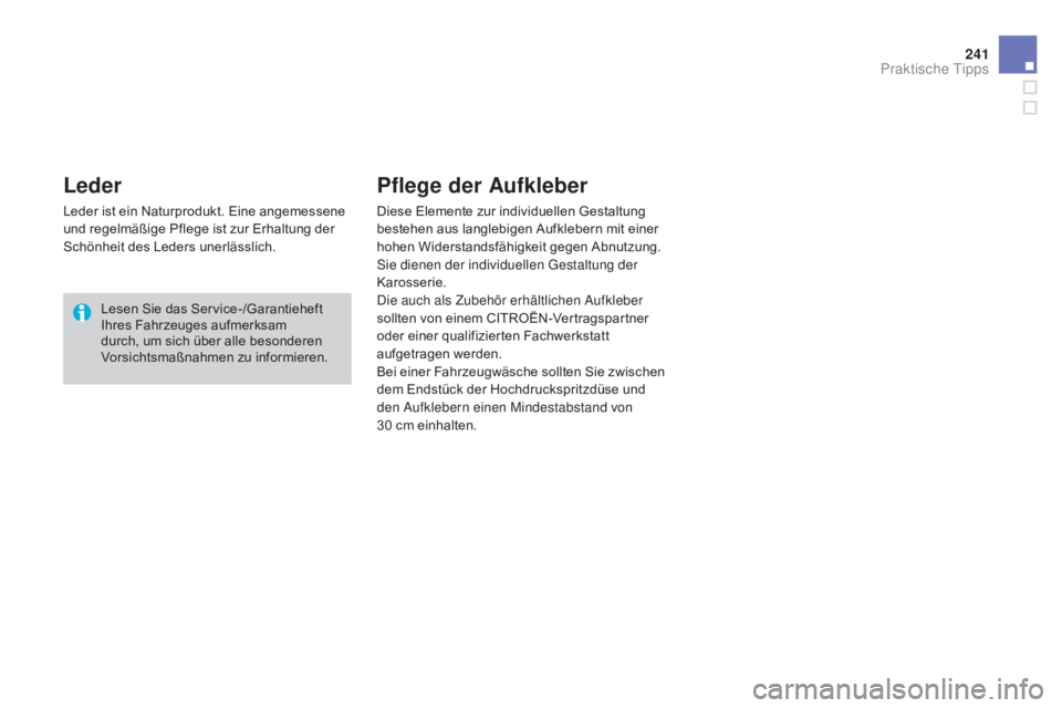 CITROEN DS3 2015  Betriebsanleitungen (in German) 241
DS3_de_Chap10_info-pratiques_ed01-2014
Leder
Leder ist ein Naturprodukt. Eine angemessene 
und regelmäßige Pflege ist zur Erhaltung der 
Schönheit des Leders unerlässlich.Lesen Sie das Service