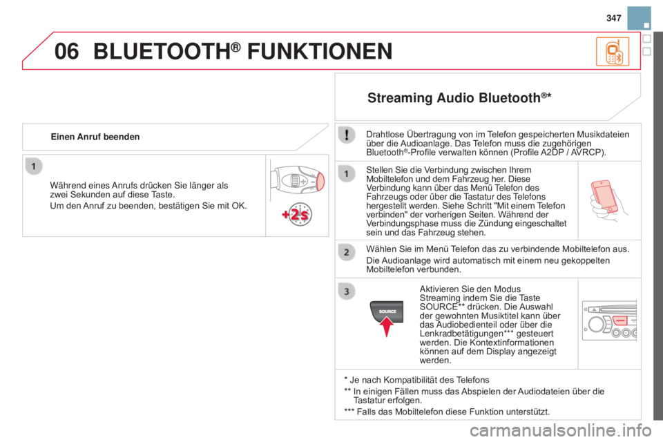 CITROEN DS3 2015 Betriebsanleitungen (in German) 06
347
DS3_de_Chap13c_RD45_ed01_2014
Stellen Sie die Verbindung zwischen Ihrem
Mobiltelefon und dem Fahrzeug her. Diese
Verbindung kann über das Menü Telefon des
Fahrzeugs oder über die Tastatur CITROEN DS3 2015 Betriebsanleitungen (in German) 06
347
DS3_de_Chap13c_RD45_ed01_2014
Stellen Sie die Verbindung zwischen Ihrem
Mobiltelefon und dem Fahrzeug her. Diese
Verbindung kann über das Menü Telefon des
Fahrzeugs oder über die Tastatur