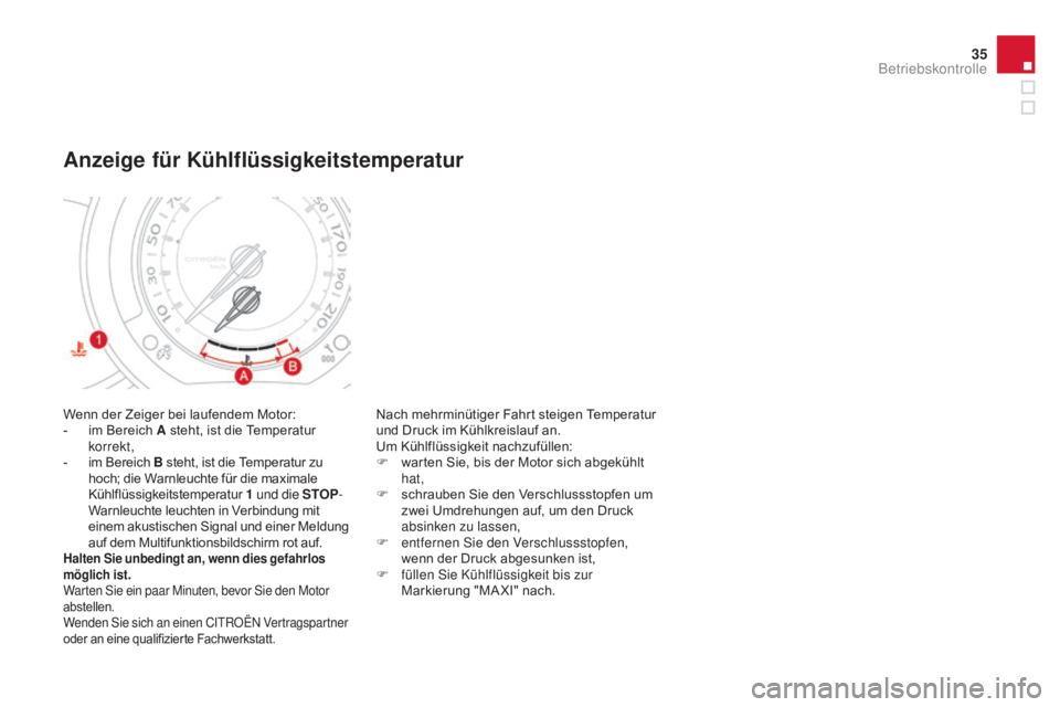 CITROEN DS3 2015 Betriebsanleitungen (in German) 35
DS3_de_Chap01_controle-de-marche_ed01-2014
Wenn der Zeiger bei laufendem Motor:
- i m Bereich a steht, ist die Temperatur
korrekt,
-
i
m Bereich B steht, ist die Temperatur zu
hoch; die Warn CITROEN DS3 2015 Betriebsanleitungen (in German) 35
DS3_de_Chap01_controle-de-marche_ed01-2014
Wenn der Zeiger bei laufendem Motor:
- i m Bereich a steht, ist die Temperatur
korrekt,
-
i
m Bereich B steht, ist die Temperatur zu
hoch; die Warn