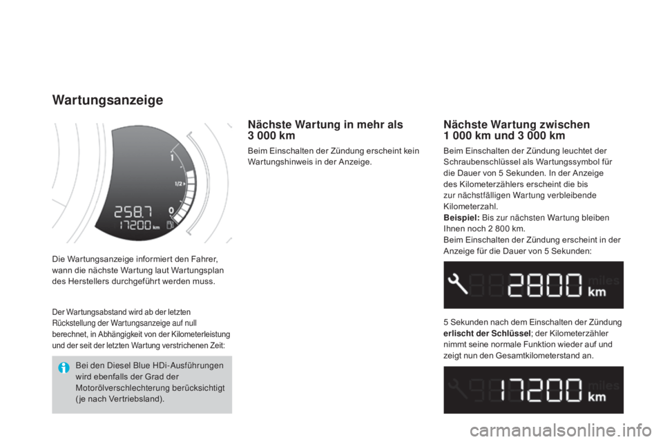 CITROEN DS3 2015 Betriebsanleitungen (in German) DS3_de_Chap01_controle-de-marche_ed01-2014
Die Wartungsanzeige informiert den Fahrer,
wann die nächste Wartung laut Wartungsplan
des Herstellers durchgeführt werden muss.
wartungsanzeige
Nächste CITROEN DS3 2015 Betriebsanleitungen (in German) DS3_de_Chap01_controle-de-marche_ed01-2014
Die Wartungsanzeige informiert den Fahrer,
wann die nächste Wartung laut Wartungsplan
des Herstellers durchgeführt werden muss.
wartungsanzeige
Nächste