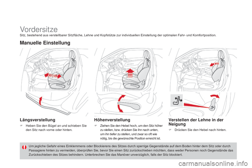 CITROEN DS3 2015  Betriebsanleitungen (in German) DS3_de_Chap04_confort_ed01-2014
VordersitzeSitz, bestehend aus verstellbarer Sitzfläche, Lehne und Kopfstütze zur individuellen Einstellung der optimalen Fahr- und Komfortposition.
manuelle Einstell