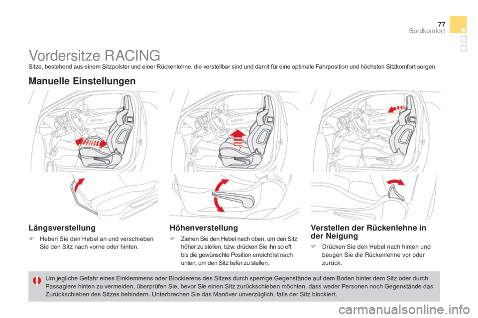 CITROEN DS3 2015 Betriebsanleitungen (in German) 77
DS3_de_Chap04_confort_ed01-2014
Vordersitze RACINGSitze, bestehend aus einem Sitzpolster und einer Rückenlehne, die verstellbar sind und damit für eine optimale Fahrposition und höchsten Sitzkom CITROEN DS3 2015 Betriebsanleitungen (in German) 77
DS3_de_Chap04_confort_ed01-2014
Vordersitze RACINGSitze, bestehend aus einem Sitzpolster und einer Rückenlehne, die verstellbar sind und damit für eine optimale Fahrposition und höchsten Sitzkom