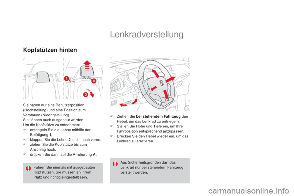 CITROEN DS3 2015  Betriebsanleitungen (in German) DS3_de_Chap04_confort_ed01-2014
Sie haben nur eine Benutzerposition 
(Hochstellung) und eine Position zum 
Verstauen (Niedrigstellung).
Sie können auch ausgebaut werden. 
Um die Kopfstütze zu entneh