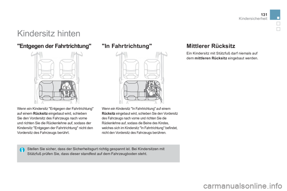 CITROEN DS3 2014  Betriebsanleitungen (in German) 131Kindersicherheit
   
 
 
 
 
 
 
 
Kindersitz hinten 
 
 
"Entgegen der Fahrtrichtung" 
 
 
Wenn ein Kindersitz "Entgegen der Fahrtrichtung" auf einem Rücksitz 
 eingebaut wird, schieben zSie den 
