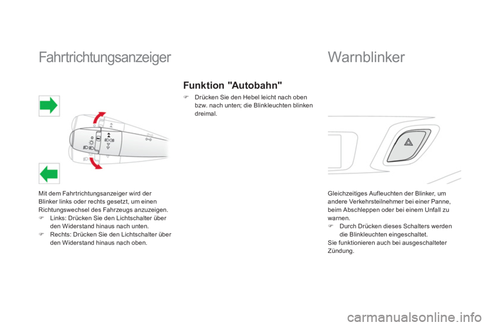 CITROEN DS3 2014  Betriebsanleitungen (in German)    
 
 
 
 
 
 
 
 
 
 Fahr trichtungsanzeiger 
Mit dem Fahrtrichtungsanzeiger wird der Blinker links oder rechts gesetzt, um einen Richtungswechsel des Fahrzeugs anzuzeigen. �)Links: Drücken Sie den