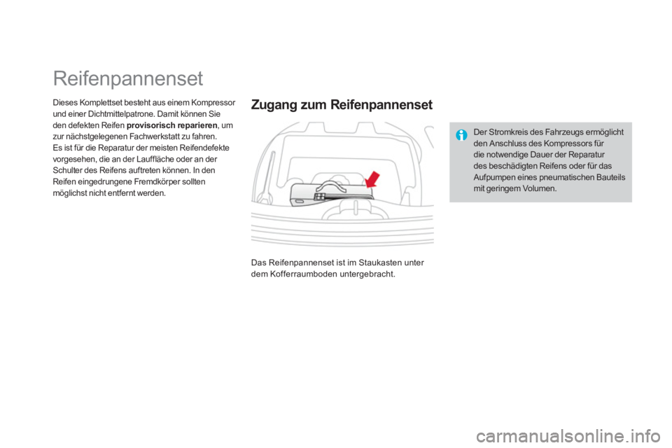 CITROEN DS3 2014  Betriebsanleitungen (in German)    
 
 
 
 
 
 
 
 
 
 
 
 
 
 
 
 
Reifenpannenset 
Dieses Komplettset besteht aus einem Kompressor und einer Dichtmittelpatrone. Damit können Sie den defekten Reifen provisorisch reparieren, um zur