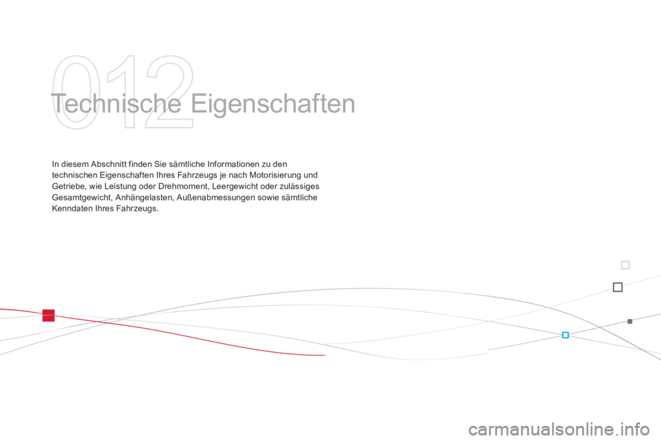 CITROEN DS3 2014  Betriebsanleitungen (in German) 012
  Technische Eigenschaften  
In diesem Abschnitt finden Sie sämtliche Informationen zu den
technischen Eigenschaften Ihres Fahrzeugs je nach Motorisierung und 
Getriebe, wie Leistung oder Drehmom