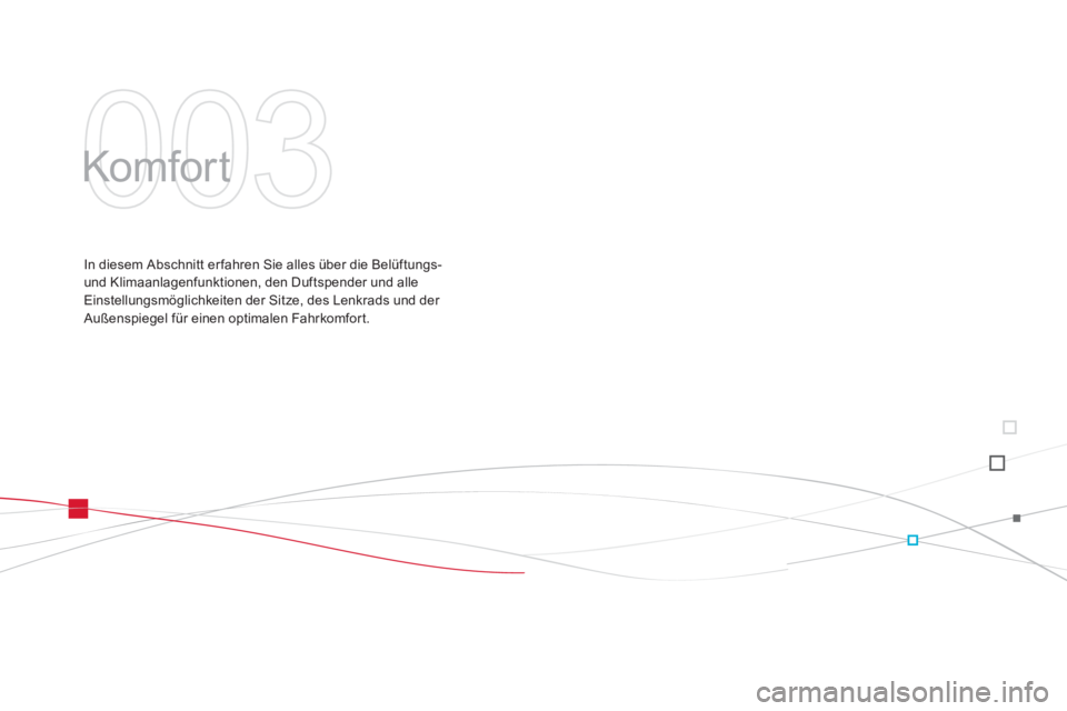CITROEN DS3 2014  Betriebsanleitungen (in German) 003
  Komfor t  
In diesem Abschnitt erfahren Sie alles über die Belüftungs-
und Klimaanlagenfunktionen, den Duftspender und alleEinstellungsmöglichkeiten der Sitze, des Lenkrads und der Außenspie