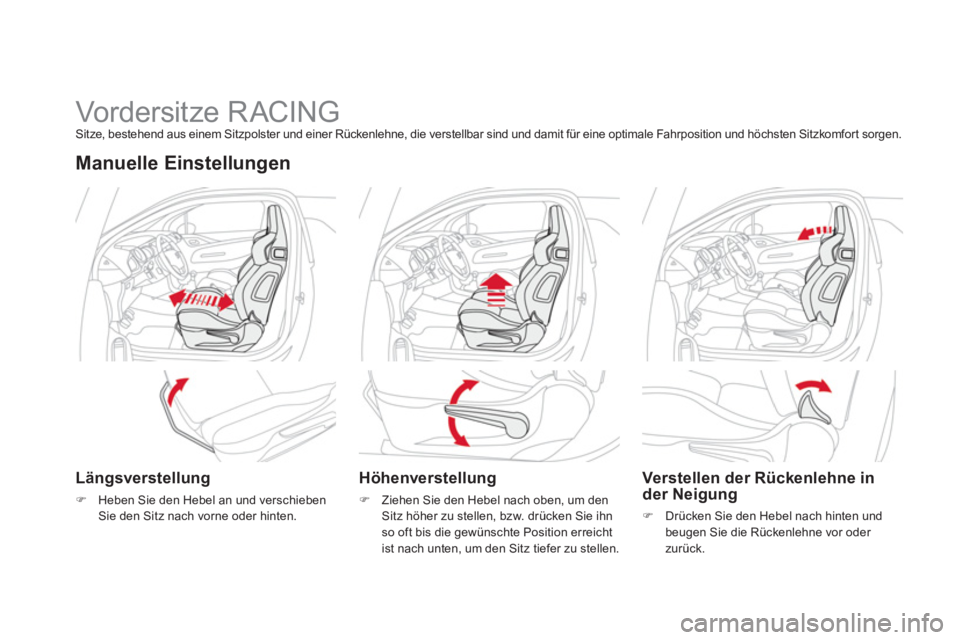 CITROEN DS3 2014  Betriebsanleitungen (in German)    
 
 
 
 
 
 
 
 
 
 
 
 
 
Vordersitze RACING Sitze, bestehend aus einem Sitzpolster und einer Rückenlehne, die verstellbar sind und damit für eine optimale Fahrposition und höchsten Sitzkomfort