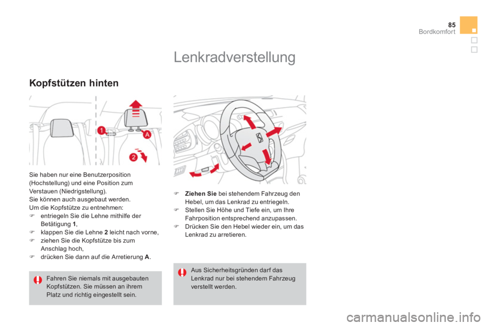 CITROEN DS3 2014  Betriebsanleitungen (in German) 85
Bordkomfort
  Sie haben nur eine Benutzerposition (Hochstellung) und eine Position zum Verstauen (Niedrigstellung).
   
 
Sie können auch ausgebaut werden. Um die Kopfstütze zu entnehmen: �)entri