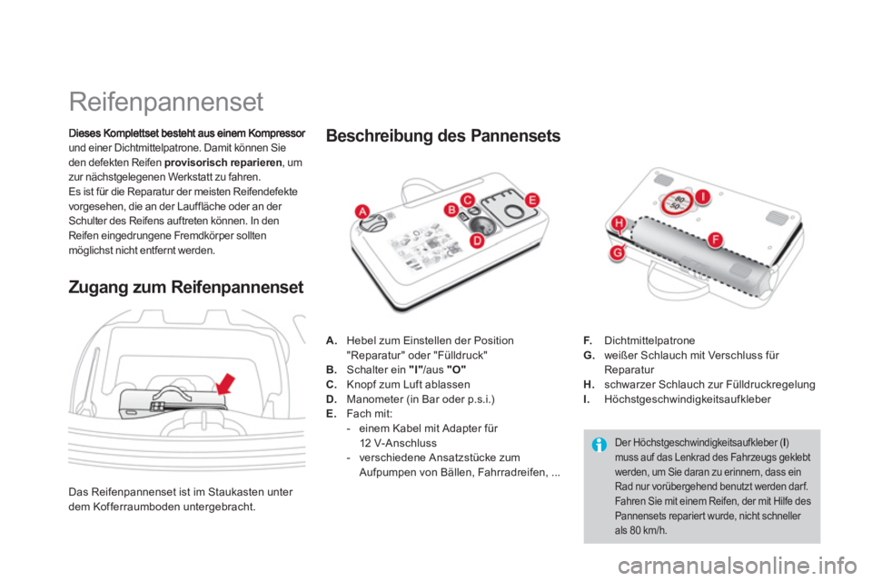 CITROEN DS3 2013  Betriebsanleitungen (in German)    
 
 
 
 
 
 
 
 
 
 
 
 
 
 
 
 
Reifenpannenset 
und einer Dichtmittelpatrone. Damit können Sie den defekten Reifen provisorisch reparieren, um zur nächstgelegenen Werkstatt zu fahren. 
Es ist f