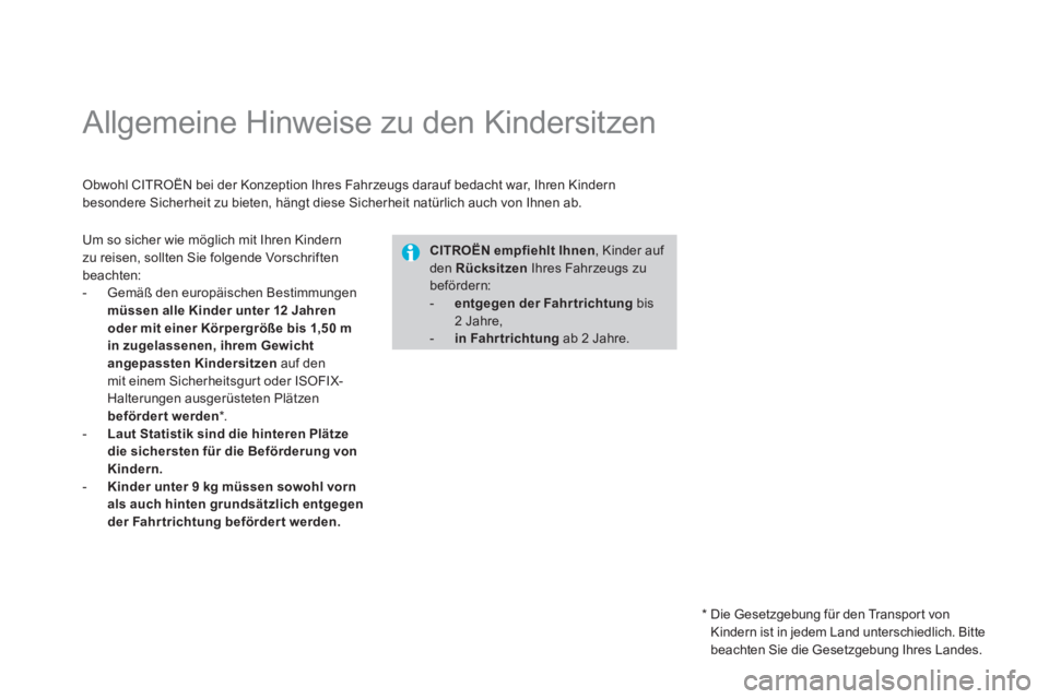 CITROEN DS3 2011 Betriebsanleitungen (in German)
Allgemeine Hinweise zu den Kindersitzen
Obwohl CITROËN bei der Konzeption Ihres Fahrzeugs darauf bedacht war, Ihren Kindern
besondere Sicherheit zu bieten, hängt diese Si CITROEN DS3 2011 Betriebsanleitungen (in German)
Allgemeine Hinweise zu den Kindersitzen
Obwohl CITROËN bei der Konzeption Ihres Fahrzeugs darauf bedacht war, Ihren Kindern
besondere Sicherheit zu bieten, hängt diese Si