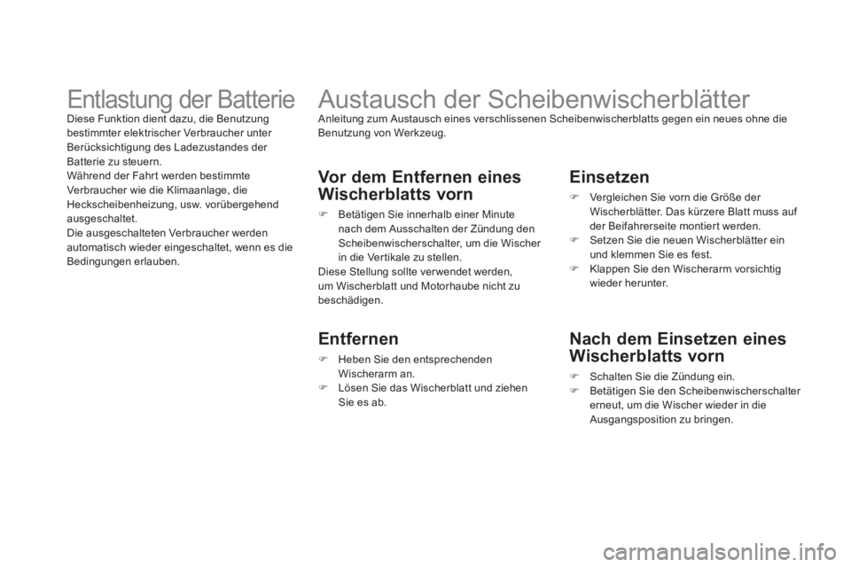 CITROEN DS3 2011  Betriebsanleitungen (in German)    
 
 
 
 
 
 
Austausch der Scheibenwischerblätter  
Anleitung zum Austausch eines verschlissenen Scheibenwischerblatts gegen ein neues ohne die 
Benutzung von Werkzeug. 
   
Vor dem Entfernen eine