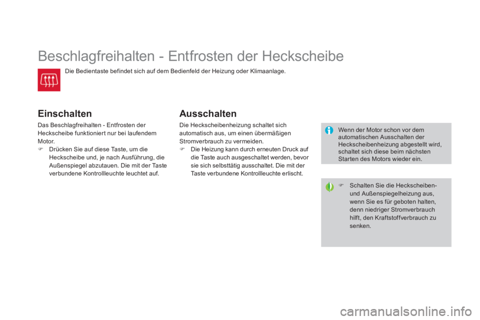 CITROEN DS3 2011 Betriebsanleitungen (in German)
Beschlagfreihalten - Entfrosten der Heckscheibe
Die Bedientaste befindet sich auf dem Bedienfeld der Heizung oder Klimaanlage.
Einschalten
Das Beschlagfreihalten - Entfros CITROEN DS3 2011 Betriebsanleitungen (in German)
Beschlagfreihalten - Entfrosten der Heckscheibe
Die Bedientaste befindet sich auf dem Bedienfeld der Heizung oder Klimaanlage.
Einschalten
Das Beschlagfreihalten - Entfros