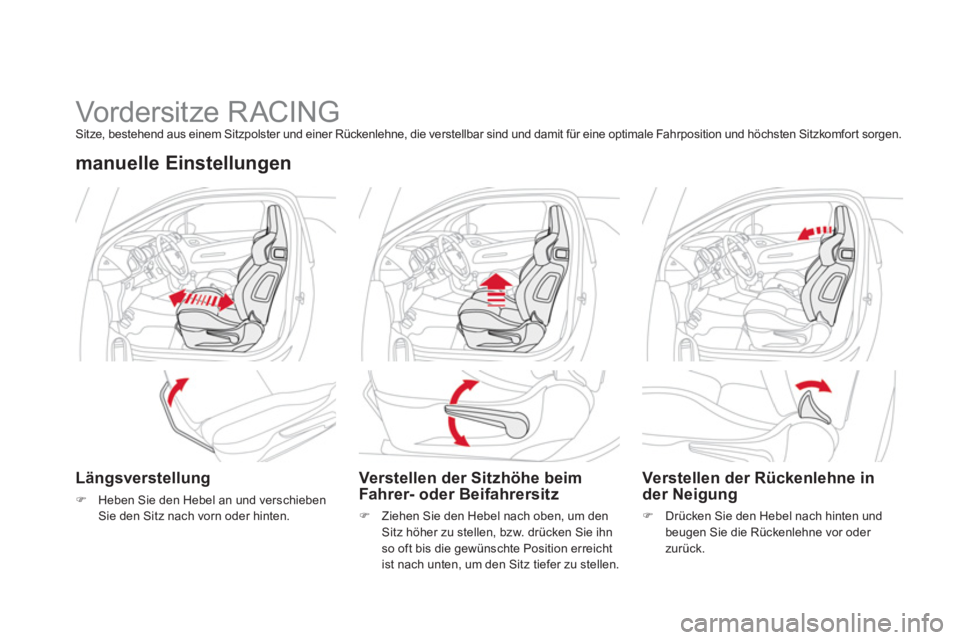 CITROEN DS3 2011  Betriebsanleitungen (in German)    
 
 
 
 
 
 
 
 
 
 
 
 
 
Vordersitze RACING  
Sitze, bestehend aus einem Sitzpolster und einer Rückenlehne, die verstellbar sind und damit für eine optimale Fahrposition und höchsten Sitzkomfo
