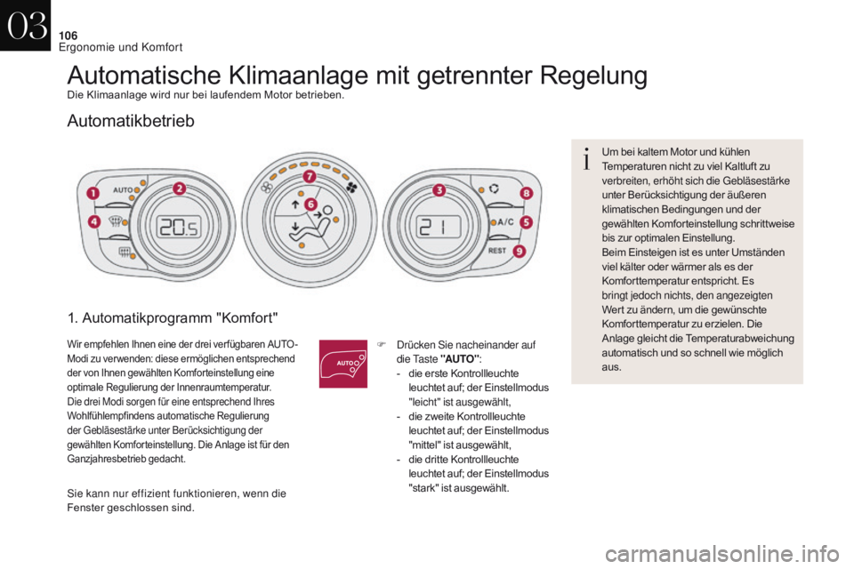 CITROEN DS4 2017 Betriebsanleitungen (in German) 106
DS4_de_Chap03_ergonomie-et-confort_ed01-2016
Automatische Klimaanlage mit getrennter RegelungDie Klimaanlage wird nur bei laufendem Motor betrieben.
Automatikbetrieb
1. Automatikprogramm "Komf CITROEN DS4 2017 Betriebsanleitungen (in German) 106
DS4_de_Chap03_ergonomie-et-confort_ed01-2016
Automatische Klimaanlage mit getrennter RegelungDie Klimaanlage wird nur bei laufendem Motor betrieben.
Automatikbetrieb
1. Automatikprogramm "Komf