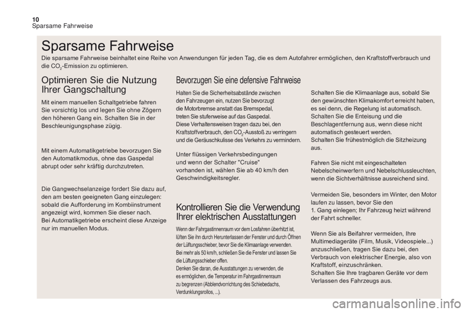CITROEN DS4 2017 Betriebsanleitungen (in German) 10
Wenn Sie als Beifahrer vermeiden, Ihre
Multimediageräte (Film, Musik, Videospiele...)
anzuschließen, tragen Sie dazu bei, den
Verbrauch von elektrischer Energie, also von
Kraftstoff, einzusch CITROEN DS4 2017 Betriebsanleitungen (in German) 10
Wenn Sie als Beifahrer vermeiden, Ihre
Multimediageräte (Film, Musik, Videospiele...)
anzuschließen, tragen Sie dazu bei, den
Verbrauch von elektrischer Energie, also von
Kraftstoff, einzusch