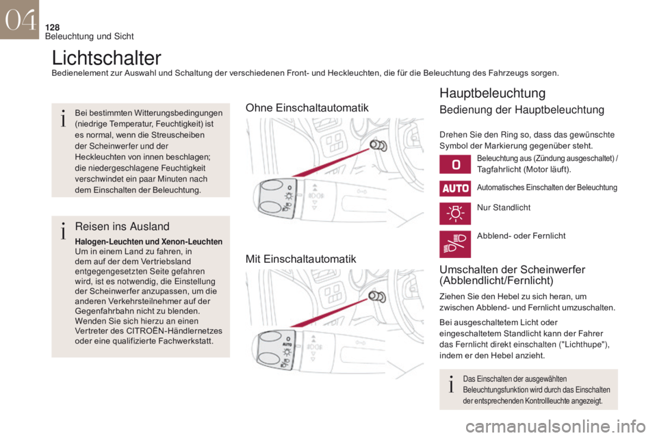 CITROEN DS4 2017 Betriebsanleitungen (in German) 128
DS4_de_Chap04_eclairage-et-visibilite_ed01-2016
LichtschalterBedienelement zur Auswahl und Schaltung der verschiedenen Front- und Heckleuchten, die für die Beleuchtung des Fahrzeugs sorgen.
Ohne CITROEN DS4 2017 Betriebsanleitungen (in German) 128
DS4_de_Chap04_eclairage-et-visibilite_ed01-2016
LichtschalterBedienelement zur Auswahl und Schaltung der verschiedenen Front- und Heckleuchten, die für die Beleuchtung des Fahrzeugs sorgen.
Ohne