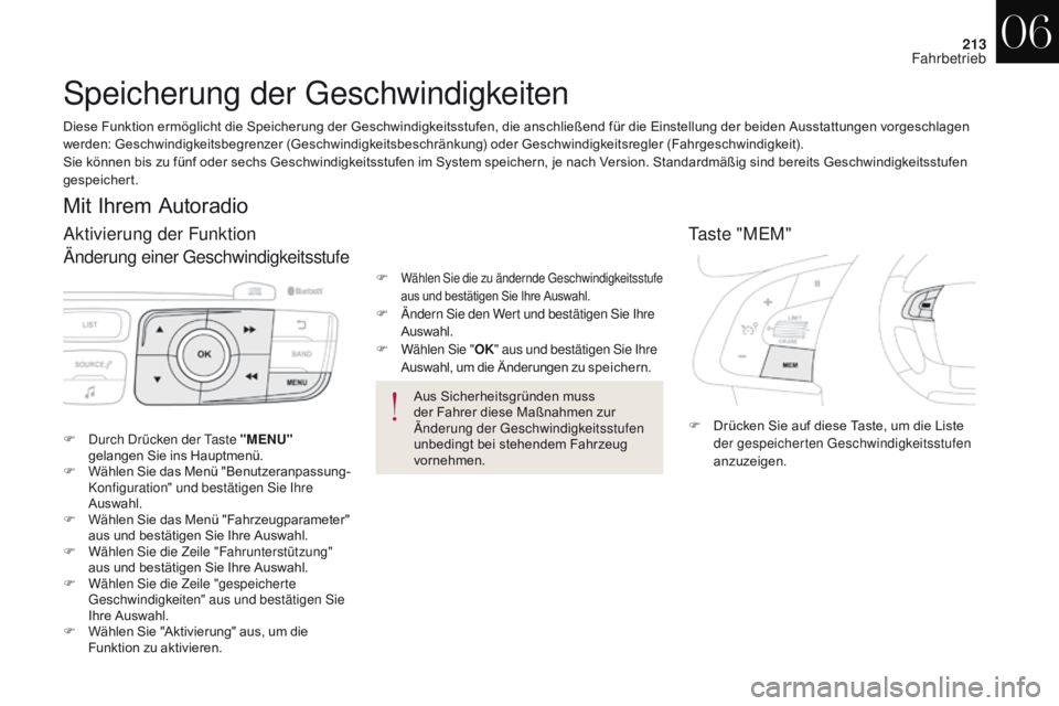 CITROEN DS4 2017 Betriebsanleitungen (in German) 213
DS4_de_Chap06_conduite_ed01-2016
Speicherung der Geschwindigkeiten
Taste "MEM"
F Drücken Sie auf diese Taste, um die Liste der gespeicherten Geschwindigkeitsstufen
anzuzeigen.
F D
urch D CITROEN DS4 2017 Betriebsanleitungen (in German) 213
DS4_de_Chap06_conduite_ed01-2016
Speicherung der Geschwindigkeiten
Taste "MEM"
F Drücken Sie auf diese Taste, um die Liste der gespeicherten Geschwindigkeitsstufen
anzuzeigen.
F D
urch D