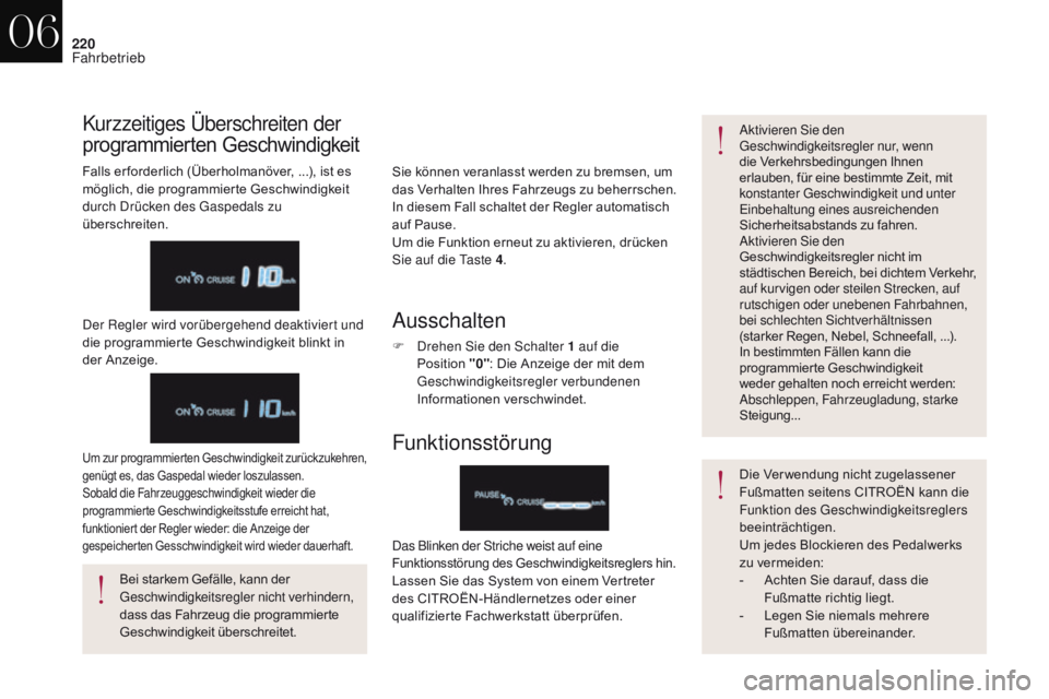 CITROEN DS4 2017 Betriebsanleitungen (in German) 220
DS4_de_Chap06_conduite_ed01-2016
Sie können veranlasst werden zu bremsen, um
das Verhalten Ihres Fahrzeugs zu beherrschen.
In diesem Fall schaltet der Regler automatisch
auf Pause.
Um die Funk CITROEN DS4 2017 Betriebsanleitungen (in German) 220
DS4_de_Chap06_conduite_ed01-2016
Sie können veranlasst werden zu bremsen, um
das Verhalten Ihres Fahrzeugs zu beherrschen.
In diesem Fall schaltet der Regler automatisch
auf Pause.
Um die Funk
