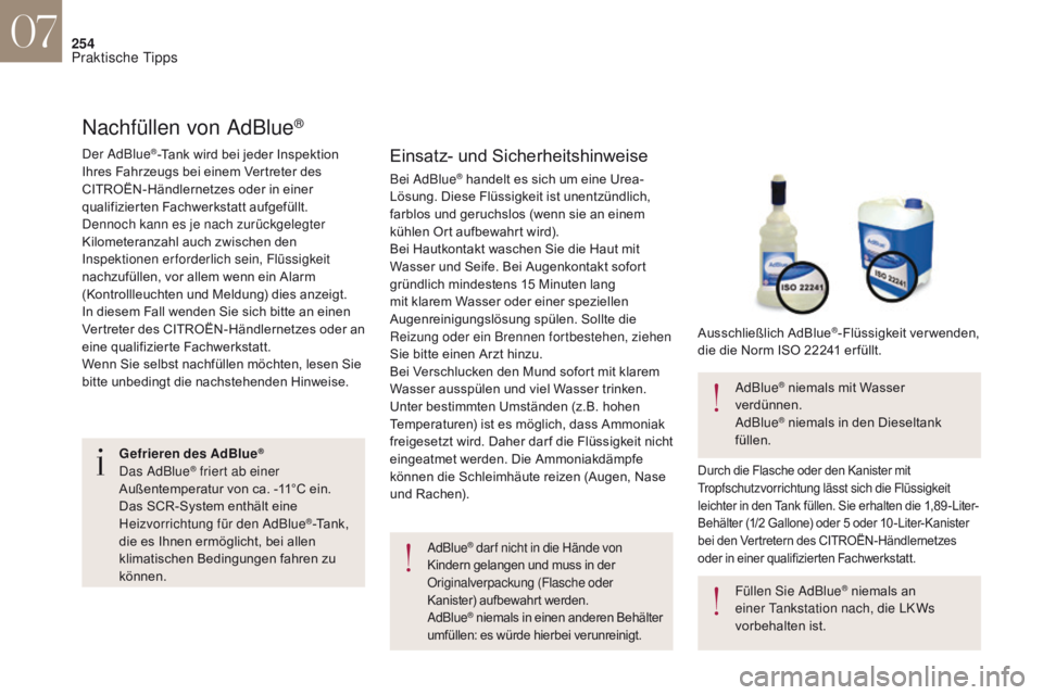 CITROEN DS4 2017 Betriebsanleitungen (in German) 254
Nachfüllen von AdBlue®
Einsatz- und Sicherheitshinweise
AdBlue® dar f nicht in die Hände von
Kindern gelangen und muss in der
Originalverpackung (Flasche oder
Kanister) aufbewahrt werden.
A CITROEN DS4 2017 Betriebsanleitungen (in German) 254
Nachfüllen von AdBlue®
Einsatz- und Sicherheitshinweise
AdBlue® dar f nicht in die Hände von
Kindern gelangen und muss in der
Originalverpackung (Flasche oder
Kanister) aufbewahrt werden.
A