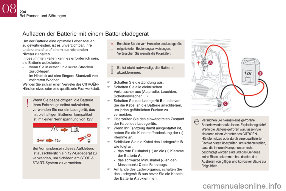 CITROEN DS4 2017 Betriebsanleitungen (in German) 294
DS4_de_Chap08_en-cas-de-panne_ed01-2016
Wenn Sie beabsichtigen, die Batterie
Ihres Fahrzeugs selbst aufzuladen,
ver wenden Sie nur ein Ladegerät, das
mit bleihaltigen Batterien kompatibel
ist CITROEN DS4 2017 Betriebsanleitungen (in German) 294
DS4_de_Chap08_en-cas-de-panne_ed01-2016
Wenn Sie beabsichtigen, die Batterie
Ihres Fahrzeugs selbst aufzuladen,
ver wenden Sie nur ein Ladegerät, das
mit bleihaltigen Batterien kompatibel
ist