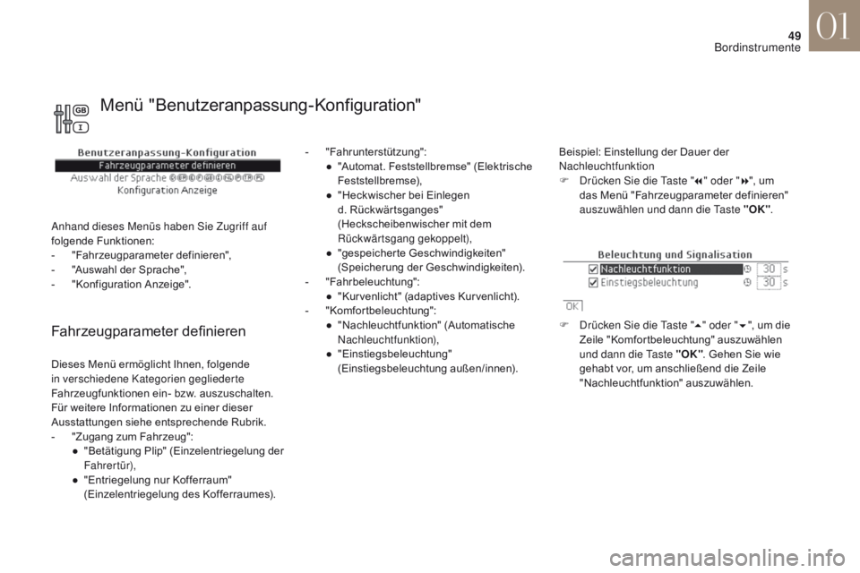 CITROEN DS4 2017 Betriebsanleitungen (in German) 49
DS4_de_Chap01_instruments-de-bord_ed01-2016
Fahrzeugparameter definieren
- "Fahrunterstützung":● " Automat. Feststellbremse" (Elektrische
Feststellbremse),
●
"
Heckwis CITROEN DS4 2017 Betriebsanleitungen (in German) 49
DS4_de_Chap01_instruments-de-bord_ed01-2016
Fahrzeugparameter definieren
- "Fahrunterstützung":● " Automat. Feststellbremse" (Elektrische
Feststellbremse),
●
"
Heckwis