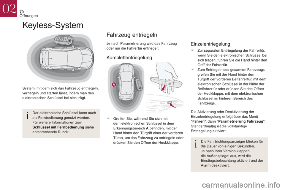 CITROEN DS4 2017 Betriebsanleitungen (in German) 70
DS4_de_Chap02_ouvertures_ed01-2016
Keyless-System
System, mit dem sich das Fahrzeug entriegeln,
verriegeln und starten lässt, indem man den
elektronischen Schlüssel bei sich trägt.Der elektron CITROEN DS4 2017 Betriebsanleitungen (in German) 70
DS4_de_Chap02_ouvertures_ed01-2016
Keyless-System
System, mit dem sich das Fahrzeug entriegeln,
verriegeln und starten lässt, indem man den
elektronischen Schlüssel bei sich trägt.Der elektron