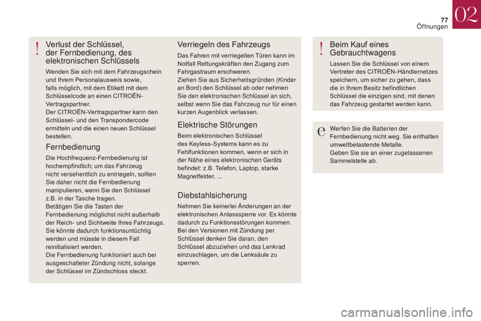 CITROEN DS4 2017 Betriebsanleitungen (in German) 77
DS4_de_Chap02_ouvertures_ed01-2016
Wer fen Sie die Batterien der
Fernbedienung nicht weg. Sie enthalten
umweltbelastende Metalle.
Geben Sie sie an einer zugelassenen
Sammelstelle ab.
Verlust der CITROEN DS4 2017 Betriebsanleitungen (in German) 77
DS4_de_Chap02_ouvertures_ed01-2016
Wer fen Sie die Batterien der
Fernbedienung nicht weg. Sie enthalten
umweltbelastende Metalle.
Geben Sie sie an einer zugelassenen
Sammelstelle ab.
Verlust der