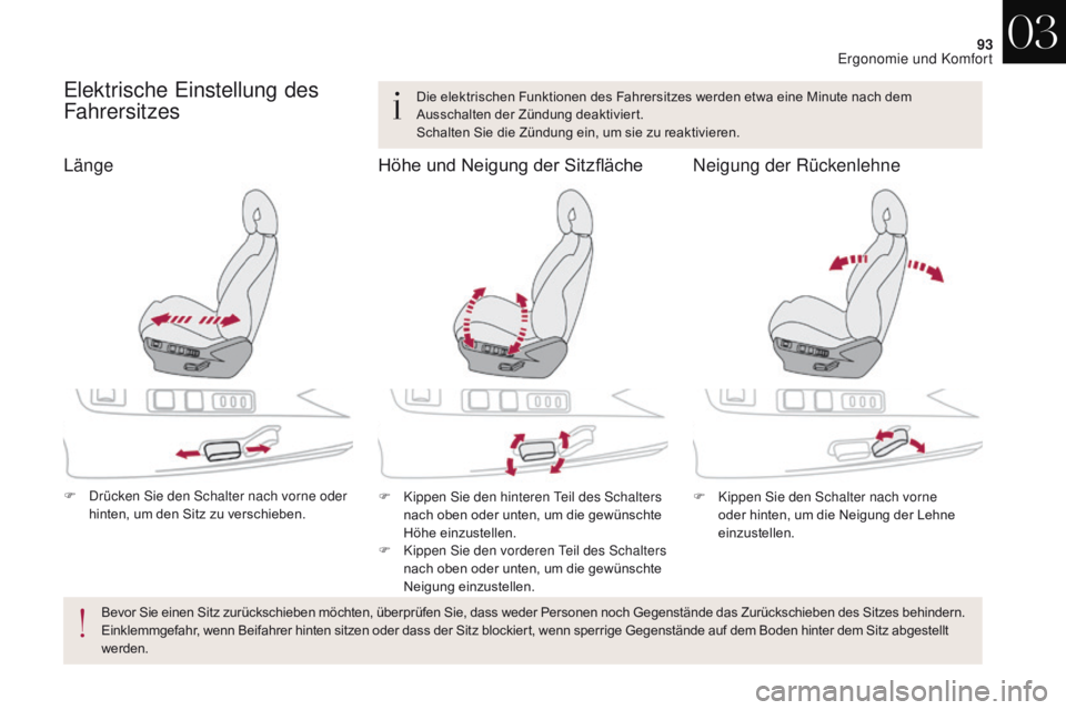 CITROEN DS4 2017 Betriebsanleitungen (in German) 93
DS4_de_Chap03_ergonomie-et-confort_ed01-2016
Elektrische Einstellung des
Fahrersitzes
F Drücken Sie den Schalter nach vorne oder hinten, um den Sitz zu verschieben. F
K ippen Sie den hinteren Te CITROEN DS4 2017 Betriebsanleitungen (in German) 93
DS4_de_Chap03_ergonomie-et-confort_ed01-2016
Elektrische Einstellung des
Fahrersitzes
F Drücken Sie den Schalter nach vorne oder hinten, um den Sitz zu verschieben. F
K ippen Sie den hinteren Te