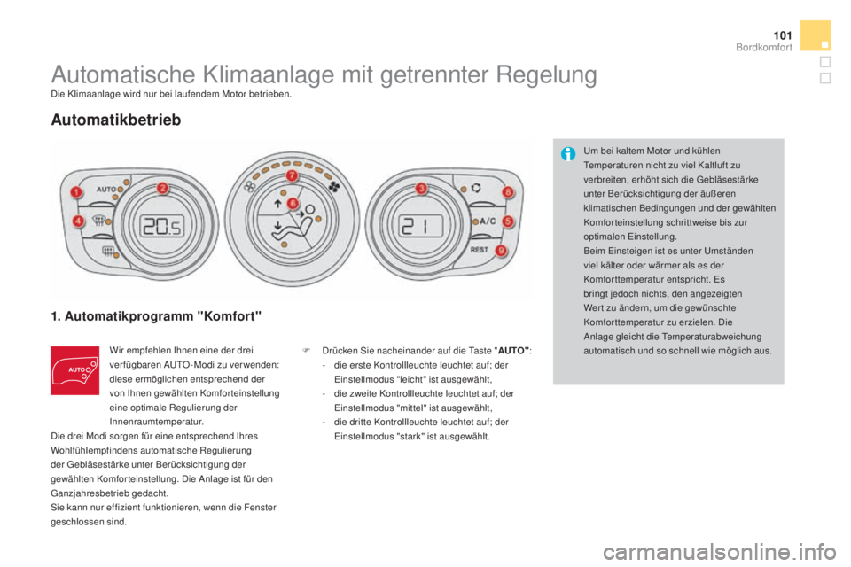 CITROEN DS4 2016 Betriebsanleitungen (in German) 101
DS4_de_Chap03_confort_ed03-2015
Automatische Klimaanlage mit getrennter RegelungDie Klimaanlage wird nur bei laufendem Motor betrieben.
automatikbetrieb
1. automatikprogramm "Komfort"
Wi CITROEN DS4 2016 Betriebsanleitungen (in German) 101
DS4_de_Chap03_confort_ed03-2015
Automatische Klimaanlage mit getrennter RegelungDie Klimaanlage wird nur bei laufendem Motor betrieben.
automatikbetrieb
1. automatikprogramm "Komfort"
Wi
