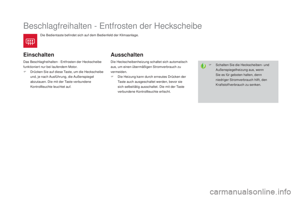 CITROEN DS4 2016  Betriebsanleitungen (in German) DS4_de_Chap03_confort_ed03-2015
Beschlagfreihalten - Entfrosten der Heckscheibe
Die Bedientaste befindet sich auf dem Bedienfeld der Klimaanlage.
Einschalten
Das Beschlagfreihalten - Entfrosten der He