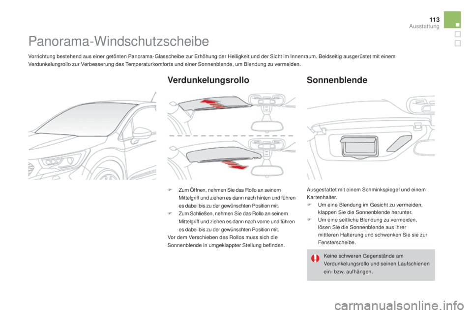 CITROEN DS4 2016 Betriebsanleitungen (in German) 11 3
DS4_de_Chap04_amenagement_ed03-2015
Panorama-Windschutzscheibe
Vorrichtung bestehend aus einer getönten Panorama- Glasscheibe zur Erhöhung der Helligkeit und der Sicht im Innenraum. Beidseitig CITROEN DS4 2016 Betriebsanleitungen (in German) 11 3
DS4_de_Chap04_amenagement_ed03-2015
Panorama-Windschutzscheibe
Vorrichtung bestehend aus einer getönten Panorama- Glasscheibe zur Erhöhung der Helligkeit und der Sicht im Innenraum. Beidseitig