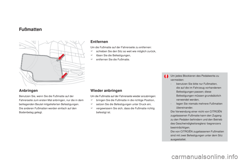 CITROEN DS4 2016 Betriebsanleitungen (in German) DS4_de_Chap04_amenagement_ed03-2015
Fußmatten
anbringen
Benutzen Sie, wenn Sie die Fußmatte auf der
Fahrerseite zum ersten Mal anbringen, nur die in dem
beiliegenden Beutel mitgelieferten Befestig CITROEN DS4 2016 Betriebsanleitungen (in German) DS4_de_Chap04_amenagement_ed03-2015
Fußmatten
anbringen
Benutzen Sie, wenn Sie die Fußmatte auf der
Fahrerseite zum ersten Mal anbringen, nur die in dem
beiliegenden Beutel mitgelieferten Befestig