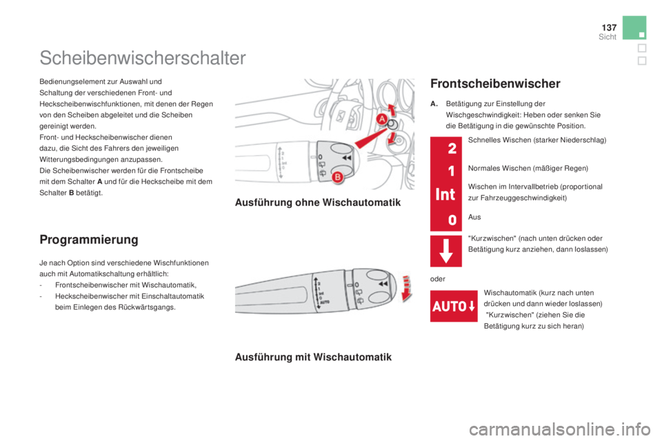 CITROEN DS4 2016 Betriebsanleitungen (in German) 137
DS4_de_Chap05_visibilite_ed03-2015
Bedienungselement zur Auswahl und
Schaltung der verschiedenen Front- und
Heckscheibenwischfunktionen, mit denen der Regen
von den Scheiben abgeleitet und die CITROEN DS4 2016 Betriebsanleitungen (in German) 137
DS4_de_Chap05_visibilite_ed03-2015
Bedienungselement zur Auswahl und
Schaltung der verschiedenen Front- und
Heckscheibenwischfunktionen, mit denen der Regen
von den Scheiben abgeleitet und die