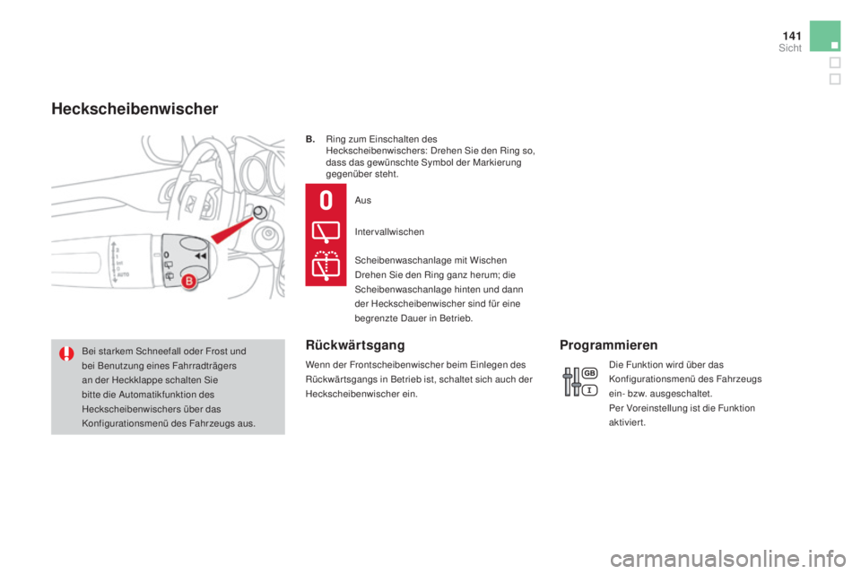 CITROEN DS4 2016  Betriebsanleitungen (in German) 141
DS4_de_Chap05_visibilite_ed03-2015
B. Ring zum Einschalten des Heckscheibenwischers: Drehen Sie den Ring so, 
dass das gewünschte Symbol der Markierung 
gegenüber steht.
Bei starkem Schneefall o