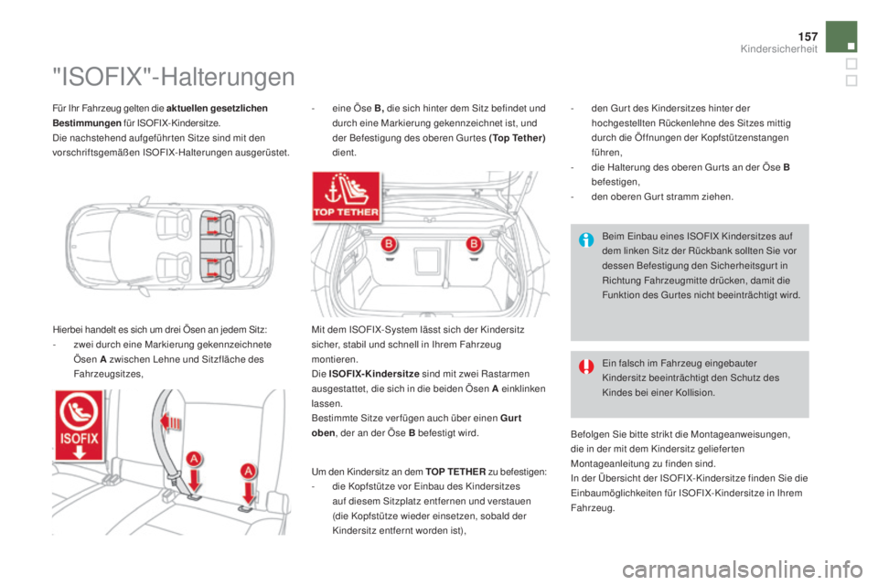 CITROEN DS4 2016 Betriebsanleitungen (in German) 157
DS4_de_Chap06_securite enfants_ed03-2015
Für Ihr Fahrzeug gelten die aktuellen gesetzlichen
Bestimmungen für ISOFIX-Kindersitze.
Die nachstehend aufgeführ ten Sitze sind mit den
vorschriftsg CITROEN DS4 2016 Betriebsanleitungen (in German) 157
DS4_de_Chap06_securite enfants_ed03-2015
Für Ihr Fahrzeug gelten die aktuellen gesetzlichen
Bestimmungen für ISOFIX-Kindersitze.
Die nachstehend aufgeführ ten Sitze sind mit den
vorschriftsg