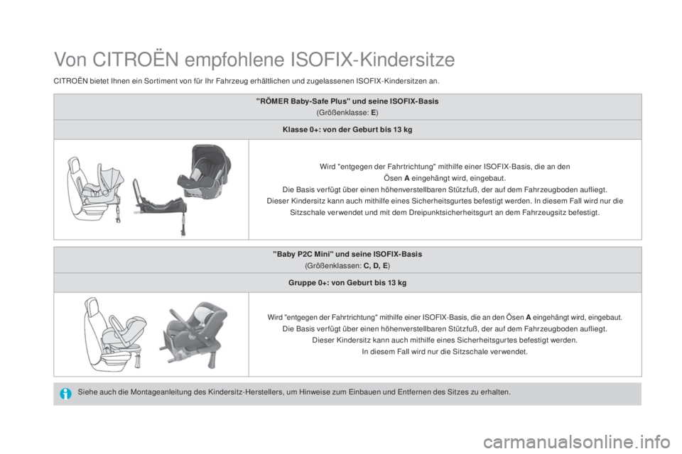 CITROEN DS4 2016 Betriebsanleitungen (in German) DS4_de_Chap06_securite enfants_ed03-2015
Von CITROËN empfohlene ISOFIX-Kindersitze
Siehe auch die Montageanleitung des Kindersitz-Herstellers, um Hinweise zum Einbauen und Entfernen des Sitzes zu erh CITROEN DS4 2016 Betriebsanleitungen (in German) DS4_de_Chap06_securite enfants_ed03-2015
Von CITROËN empfohlene ISOFIX-Kindersitze
Siehe auch die Montageanleitung des Kindersitz-Herstellers, um Hinweise zum Einbauen und Entfernen des Sitzes zu erh