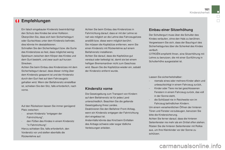 CITROEN DS4 2016 Betriebsanleitungen (in German) 161
DS4_de_Chap06_securite enfants_ed03-2015
Empfehlungen
Ein falsch eingebauter Kindersitz beeinträchtigt
den Schutz des Kindes bei einer Kollision.
Überprüfen Sie, dass sich kein Sicherheitsgur CITROEN DS4 2016 Betriebsanleitungen (in German) 161
DS4_de_Chap06_securite enfants_ed03-2015
Empfehlungen
Ein falsch eingebauter Kindersitz beeinträchtigt
den Schutz des Kindes bei einer Kollision.
Überprüfen Sie, dass sich kein Sicherheitsgur
