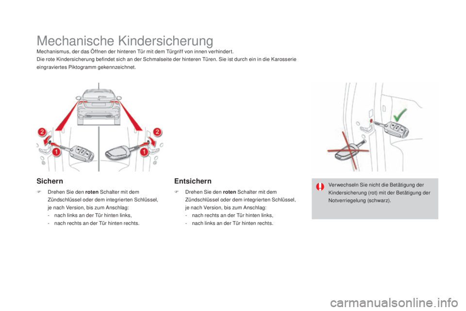 CITROEN DS4 2016  Betriebsanleitungen (in German) DS4_de_Chap06_securite enfants_ed03-2015
Mechanische KindersicherungMechanismus, der das Öffnen der hinteren Tür mit dem Türgriff von innen verhinder t.
Die rote Kindersicherung befindet sich an de