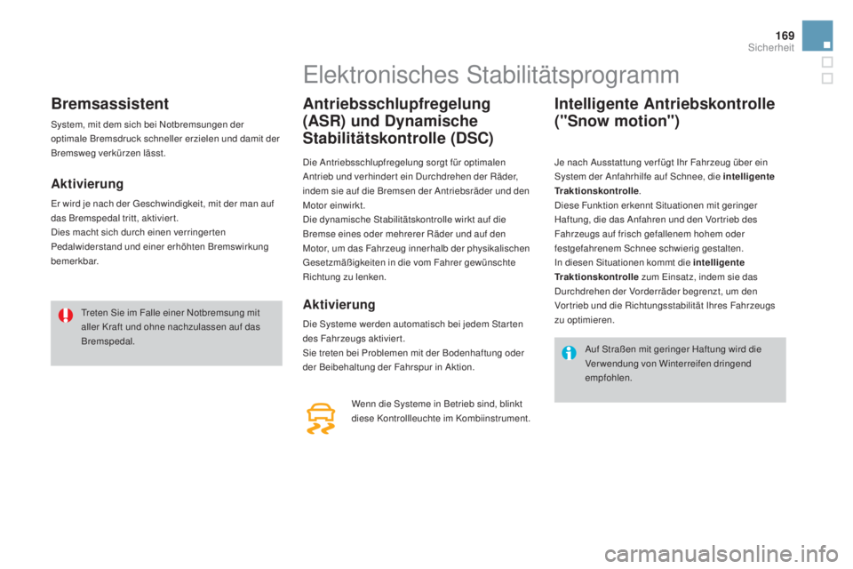 CITROEN DS4 2016 Betriebsanleitungen (in German) 169
DS4_de_Chap07_securite_ed03-2015
Bremsassistent
System, mit dem sich bei Notbremsungen der
optimale Bremsdruck schneller erzielen und damit der
Bremsweg verkürzen lässt.
aktivierung
Er wird je CITROEN DS4 2016 Betriebsanleitungen (in German) 169
DS4_de_Chap07_securite_ed03-2015
Bremsassistent
System, mit dem sich bei Notbremsungen der
optimale Bremsdruck schneller erzielen und damit der
Bremsweg verkürzen lässt.
aktivierung
Er wird je