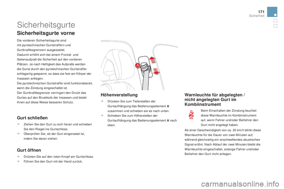 CITROEN DS4 2016 Betriebsanleitungen (in German) 171
DS4_de_Chap07_securite_ed03-2015
Sicherheitsgurte
Sicherheitsgurte vorne
Die vorderen Sicherheitsgurte sind
mit pyrotechnischen Gur tstraffern und
Gurtkraftbegrenzern ausgestattet.
Dadurch erhö CITROEN DS4 2016 Betriebsanleitungen (in German) 171
DS4_de_Chap07_securite_ed03-2015
Sicherheitsgurte
Sicherheitsgurte vorne
Die vorderen Sicherheitsgurte sind
mit pyrotechnischen Gur tstraffern und
Gurtkraftbegrenzern ausgestattet.
Dadurch erhö