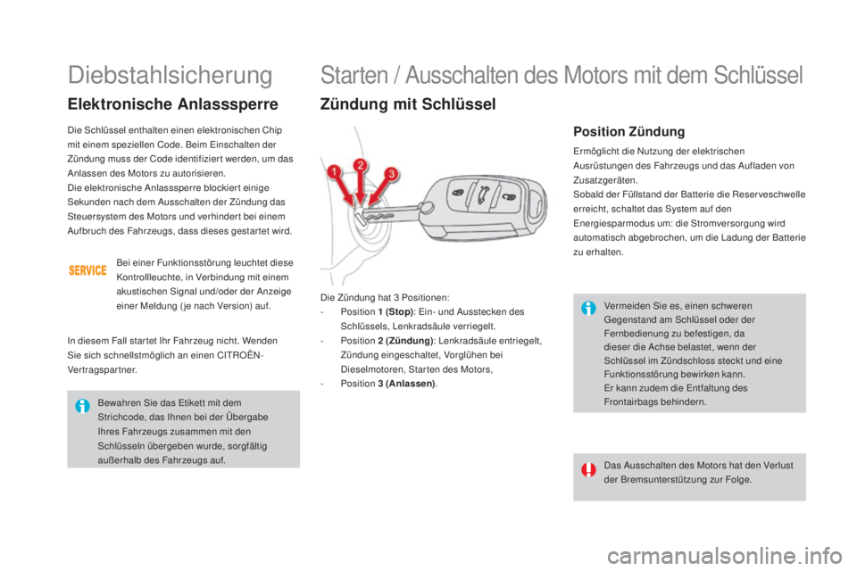 CITROEN DS4 2016 Betriebsanleitungen (in German) DS4_de_Chap08_conduite_ed03-2015
Vermeiden Sie es, einen schweren
Gegenstand am Schlüssel oder der
Fernbedienung zu befestigen, da
dieser die Achse belastet, wenn der
Schlüssel im Zündschloss s CITROEN DS4 2016 Betriebsanleitungen (in German) DS4_de_Chap08_conduite_ed03-2015
Vermeiden Sie es, einen schweren
Gegenstand am Schlüssel oder der
Fernbedienung zu befestigen, da
dieser die Achse belastet, wenn der
Schlüssel im Zündschloss s