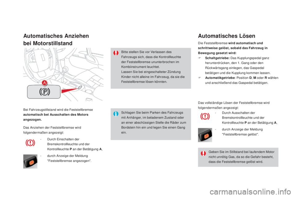 CITROEN DS4 2016 Betriebsanleitungen (in German) DS4_de_Chap08_conduite_ed03-2015
Bei Fahrzeugstillstand wird die Feststellbremse
automatisch bei au sschalten des mo tors
angezogen.
automatisches an ziehen
bei
mo
torstillstand
Schlagen Sie bei CITROEN DS4 2016 Betriebsanleitungen (in German) DS4_de_Chap08_conduite_ed03-2015
Bei Fahrzeugstillstand wird die Feststellbremse
automatisch bei au sschalten des mo tors
angezogen.
automatisches an ziehen
bei
mo
torstillstand
Schlagen Sie bei