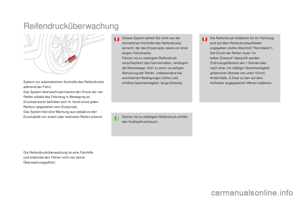 CITROEN DS4 2016 Betriebsanleitungen (in German) DS4_de_Chap08_conduite_ed03-2015
Reifendrucküberwachung
System zur automatischen Kontrolle des Reifendrucks
während der Fahrt.
Das System über wacht permanent den Druck der vier
Reifen sobald das CITROEN DS4 2016 Betriebsanleitungen (in German) DS4_de_Chap08_conduite_ed03-2015
Reifendrucküberwachung
System zur automatischen Kontrolle des Reifendrucks
während der Fahrt.
Das System über wacht permanent den Druck der vier
Reifen sobald das