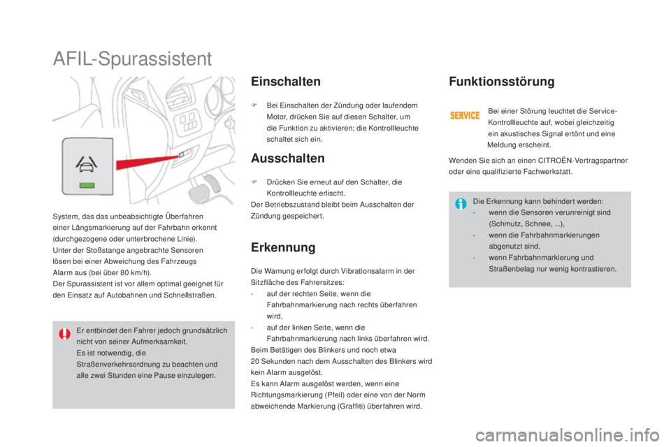 CITROEN DS4 2016 Betriebsanleitungen (in German) DS4_de_Chap08_conduite_ed03-2015
AFIL-Spurassistent
System, das das unbeabsichtigte Überfahren
einer Längsmarkierung auf der Fahrbahn erkennt
(durchgezogene oder unterbrochene Linie).
Unter der St CITROEN DS4 2016 Betriebsanleitungen (in German) DS4_de_Chap08_conduite_ed03-2015
AFIL-Spurassistent
System, das das unbeabsichtigte Überfahren
einer Längsmarkierung auf der Fahrbahn erkennt
(durchgezogene oder unterbrochene Linie).
Unter der St