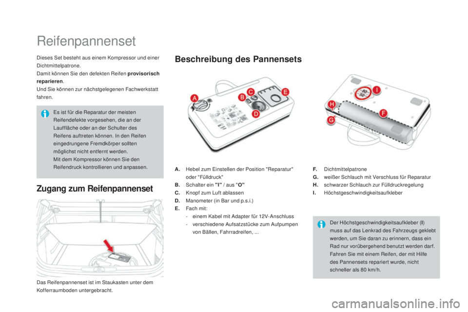 CITROEN DS4 2016 Betriebsanleitungen (in German) DS4_de_Chap09_info-pratiques_ed03-2015
Reifenpannenset
Dieses Set besteht aus einem Kompressor und einer
Dichtmittelpatrone.
Damit können Sie den defekten Reifen provisorisch
reparieren.
Und Sie k CITROEN DS4 2016 Betriebsanleitungen (in German) DS4_de_Chap09_info-pratiques_ed03-2015
Reifenpannenset
Dieses Set besteht aus einem Kompressor und einer
Dichtmittelpatrone.
Damit können Sie den defekten Reifen provisorisch
reparieren.
Und Sie k