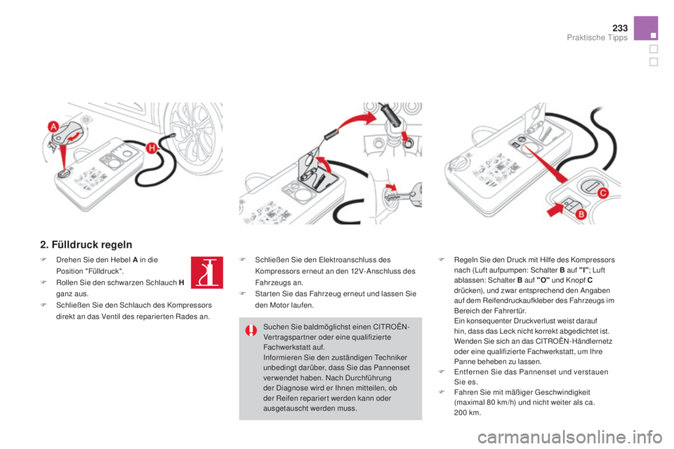 CITROEN DS4 2016 Betriebsanleitungen (in German) 233
DS4_de_Chap09_info-pratiques_ed03-2015
2. Fülldruck regeln
F Regeln Sie den Druck mit Hilfe des Kompressors nach (Luft aufpumpen: Schalter B auf "I"; Luft
ablassen: Schalter B auf " CITROEN DS4 2016 Betriebsanleitungen (in German) 233
DS4_de_Chap09_info-pratiques_ed03-2015
2. Fülldruck regeln
F Regeln Sie den Druck mit Hilfe des Kompressors nach (Luft aufpumpen: Schalter B auf "I"; Luft
ablassen: Schalter B auf "