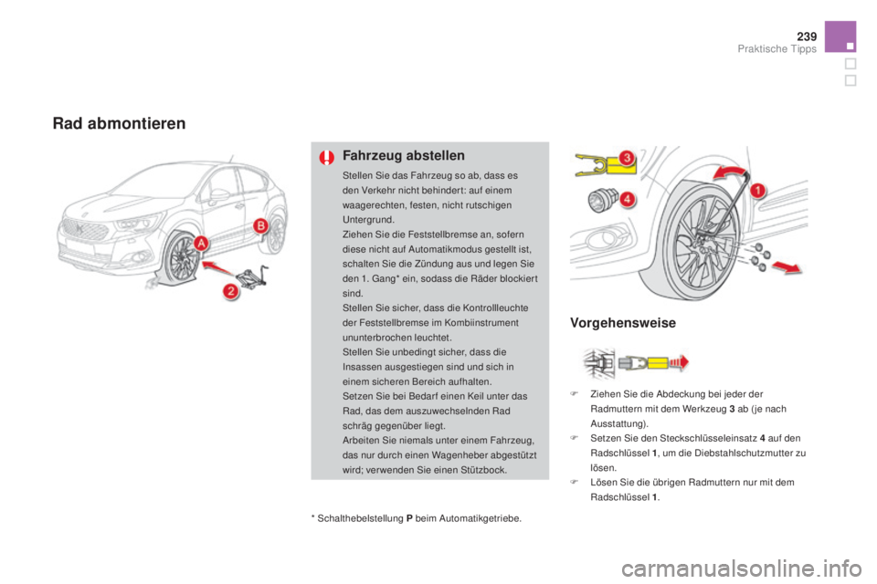 CITROEN DS4 2016 Betriebsanleitungen (in German) 239
DS4_de_Chap09_info-pratiques_ed03-2015
Rad abmontieren
Fahrzeug abstellen
Stellen Sie das Fahrzeug so ab, dass es
den Verkehr nicht behinder t: auf einem
waagerechten, festen, nicht rutschigen
CITROEN DS4 2016 Betriebsanleitungen (in German) 239
DS4_de_Chap09_info-pratiques_ed03-2015
Rad abmontieren
Fahrzeug abstellen
Stellen Sie das Fahrzeug so ab, dass es
den Verkehr nicht behinder t: auf einem
waagerechten, festen, nicht rutschigen